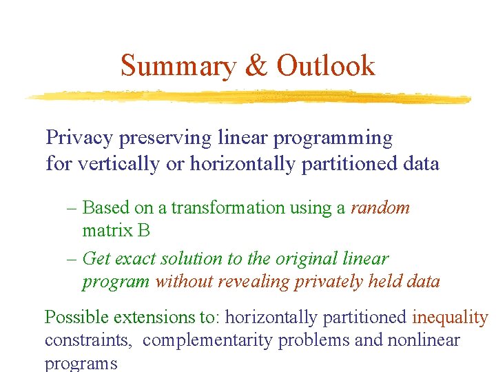 Summary & Outlook Privacy preserving linear programming for vertically or horizontally partitioned data –
