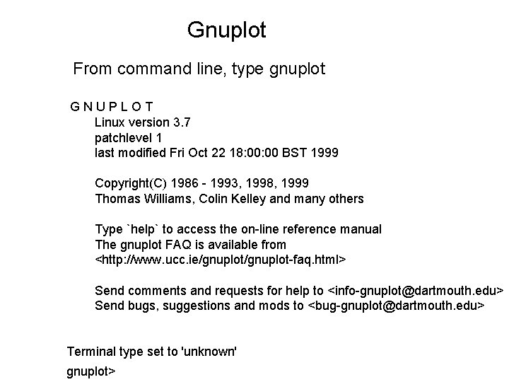 Gnuplot From command line, type gnuplot GNUPLOT Linux version 3. 7 patchlevel 1 last