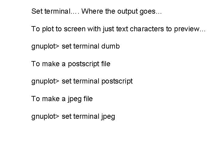 Set terminal…. Where the output goes… To plot to screen with just text characters