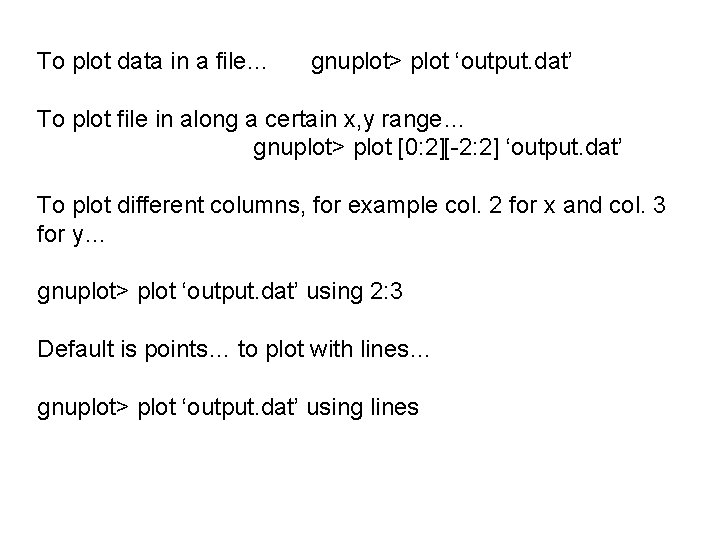 To plot data in a file… gnuplot> plot ‘output. dat’ To plot file in