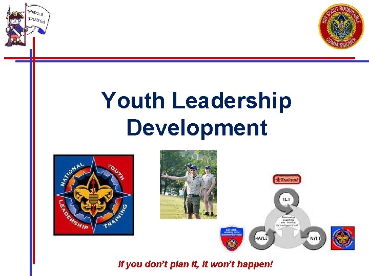Youth Leadership Development If you don’t plan it, it won’t happen! Youth Leadership Development If you don’t plan it, it won’t happen!