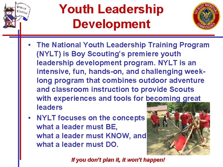 Youth Leadership Development • The National Youth Leadership Training Program (NYLT) is Boy Scouting’s Youth Leadership Development • The National Youth Leadership Training Program (NYLT) is Boy Scouting’s