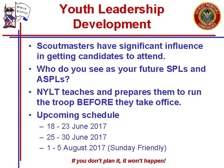 Youth Leadership Development • Scoutmasters have significant influence in getting candidates to attend. • Youth Leadership Development • Scoutmasters have significant influence in getting candidates to attend. •
