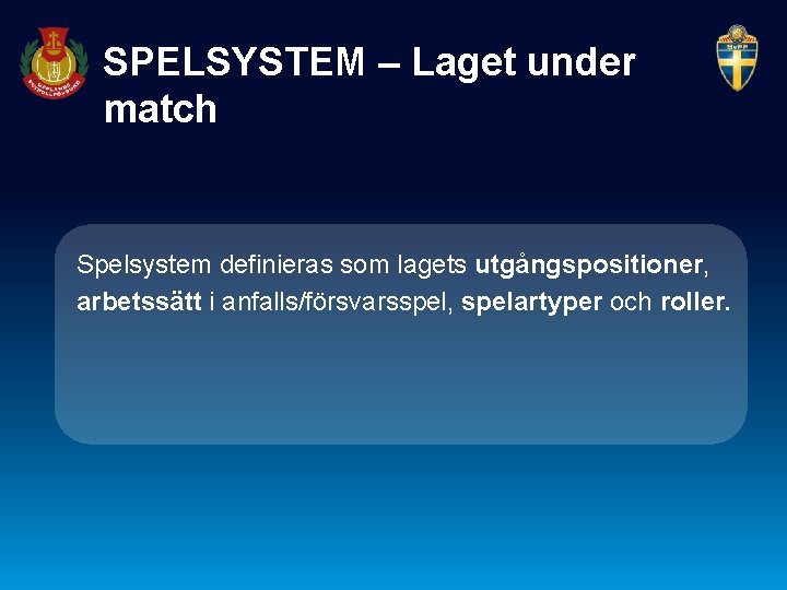 SPELSYSTEM – Laget under match Spelsystem definieras som lagets utgångspositioner, arbetssätt i anfalls/försvarsspel, spelartyper