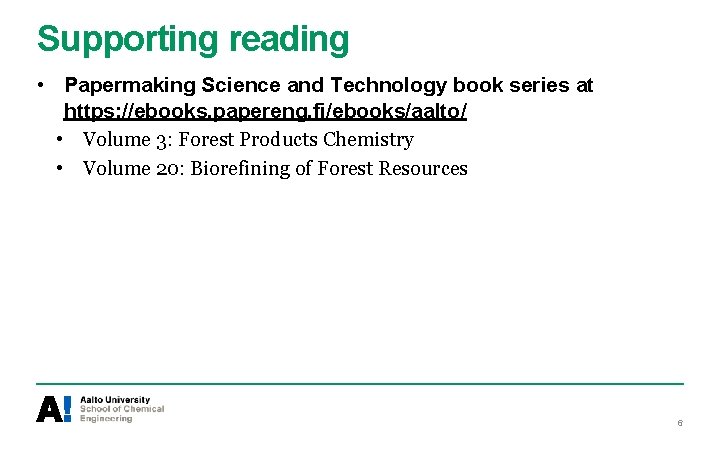 Supporting reading • Papermaking Science and Technology book series at https: //ebooks. papereng. fi/ebooks/aalto/ Supporting reading • Papermaking Science and Technology book series at https: //ebooks. papereng. fi/ebooks/aalto/