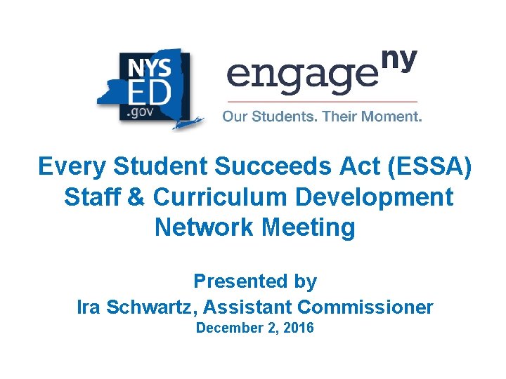 Every Student Succeeds Act (ESSA) Staff & Curriculum Development Network Meeting Presented by Ira