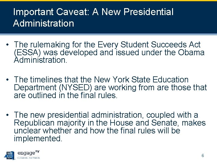Important Caveat: A New Presidential Administration • The rulemaking for the Every Student Succeeds
