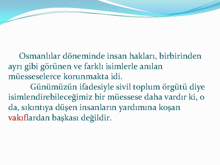 Osmanlılar döneminde insan hakları, birbirinden ayrı gibi görünen ve farklı isimlerle anılan müesseselerce korunmakta