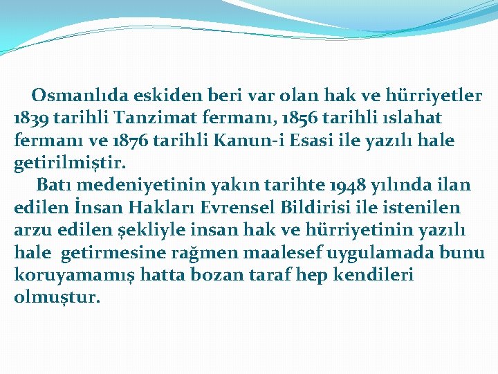 Osmanlıda eskiden beri var olan hak ve hürriyetler 1839 tarihli Tanzimat fermanı, 1856 tarihli