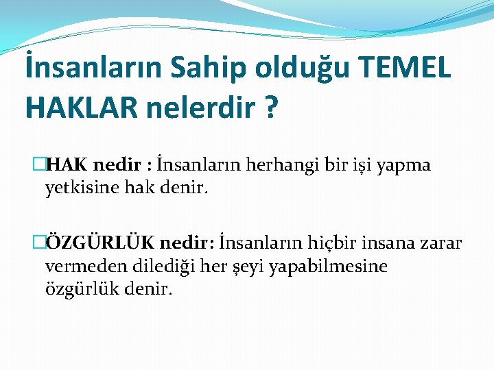 İnsanların Sahip olduğu TEMEL HAKLAR nelerdir ? �HAK nedir : İnsanların herhangi bir işi