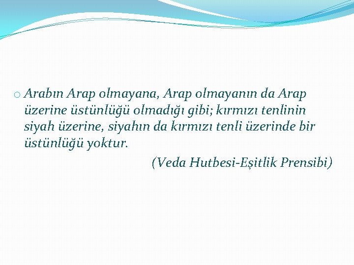 o Arabın Arap olmayana, Arap olmayanın da Arap üzerine üstünlüğü olmadığı gibi; kırmızı tenlinin