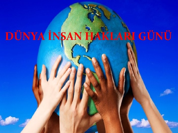 DÜNYA İNSAN HAKLARI GÜNÜ 