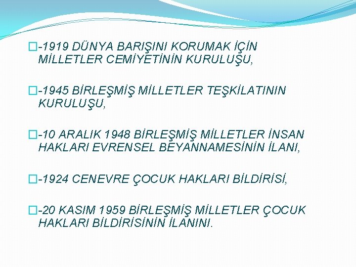 �-1919 DÜNYA BARIŞINI KORUMAK İÇİN MİLLETLER CEMİYETİNİN KURULUŞU, �-1945 BİRLEŞMİŞ MİLLETLER TEŞKİLATININ KURULUŞU, �-10