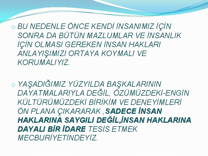 o BU NEDENLE ÖNCE KENDİ İNSANIMIZ İÇİN SONRA DA BÜTÜN MAZLUMLAR VE İNSANLIK İÇİN