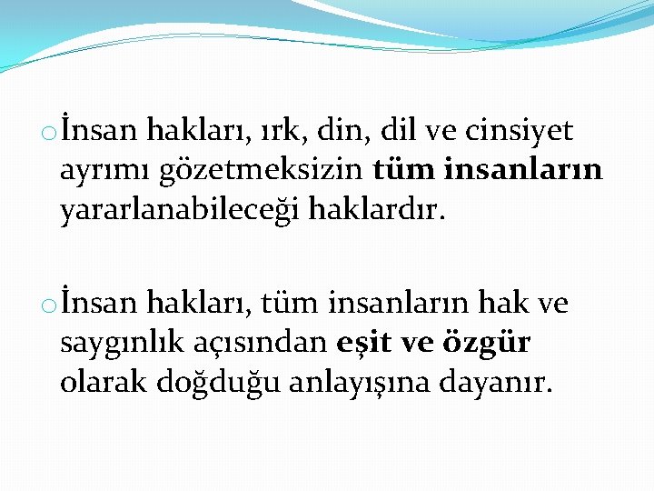 oİnsan hakları, ırk, din, dil ve cinsiyet ayrımı gözetmeksizin tüm insanların yararlanabileceği haklardır. oİnsan