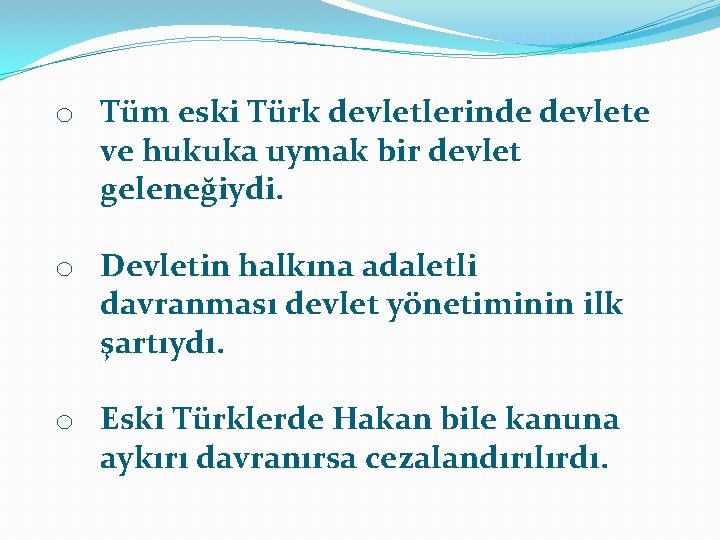 o Tüm eski Türk devletlerinde devlete ve hukuka uymak bir devlet geleneğiydi. o Devletin