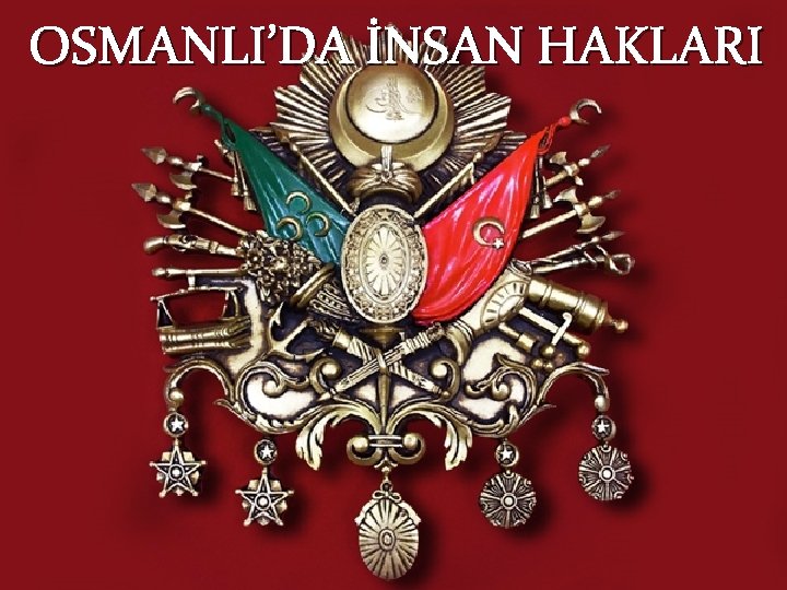 OSMANLI’DA İNSAN HAKLARI 
