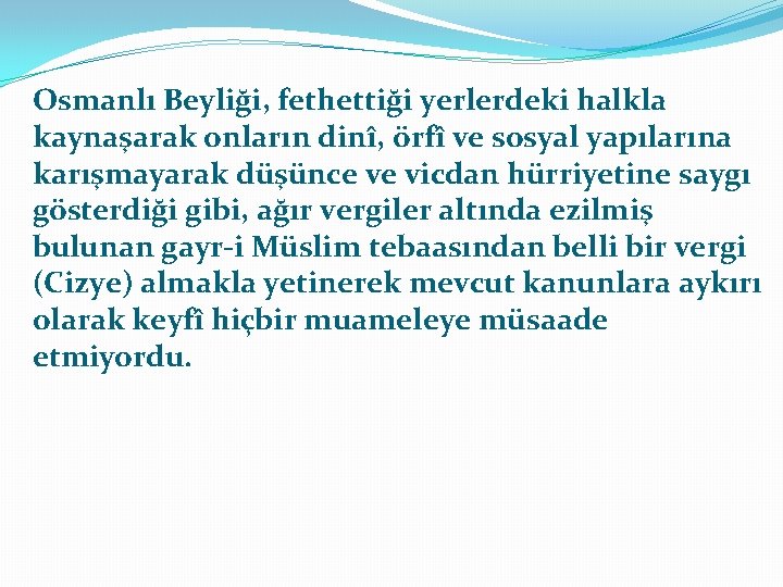 Osmanlı Beyliği, fethettiği yerlerdeki halkla kaynaşarak onların dinî, örfî ve sosyal yapılarına karışmayarak düşünce