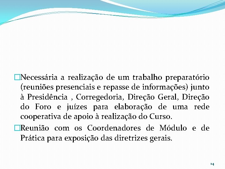 �Necessária a realização de um trabalho preparatório (reuniões presenciais e repasse de informações) junto