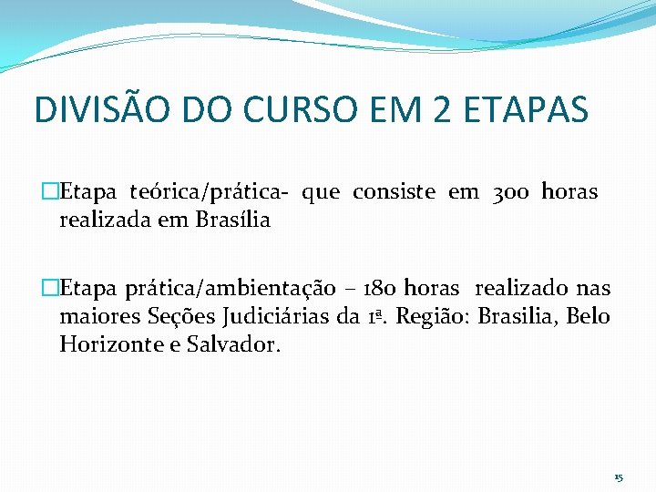 DIVISÃO DO CURSO EM 2 ETAPAS �Etapa teórica/prática- que consiste em 3 oo horas