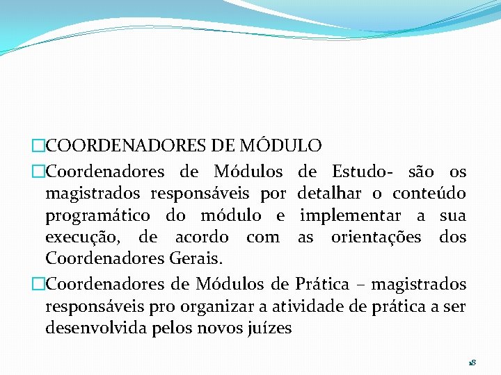 �COORDENADORES DE MÓDULO �Coordenadores de Módulos de Estudo- são os magistrados responsáveis por detalhar