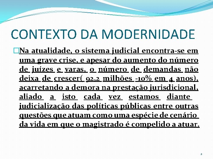 CONTEXTO DA MODERNIDADE �Na atualidade, o sistema judicial encontra-se em uma grave crise, e