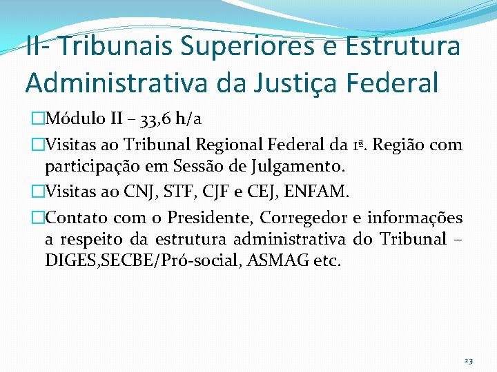 II- Tribunais Superiores e Estrutura Administrativa da Justiça Federal �Módulo II – 33, 6