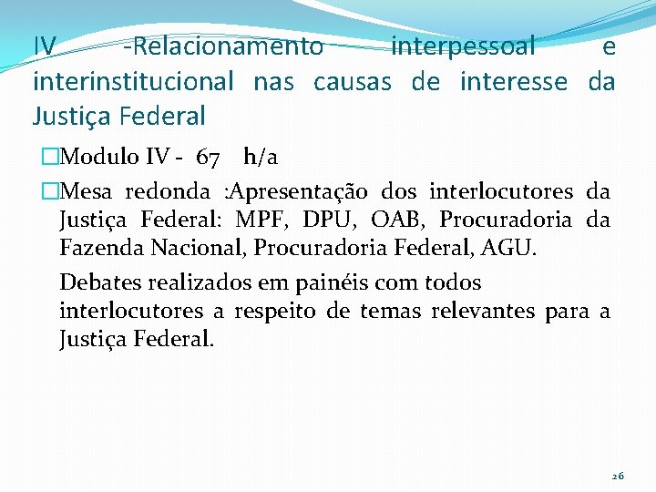 IV -Relacionamento interpessoal e interinstitucional nas causas de interesse da Justiça Federal �Modulo IV