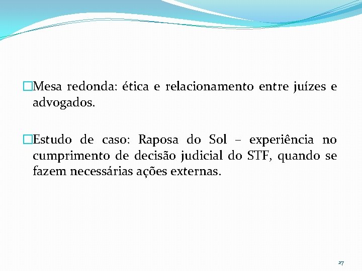 �Mesa redonda: ética e relacionamento entre juízes e advogados. �Estudo de caso: Raposa do