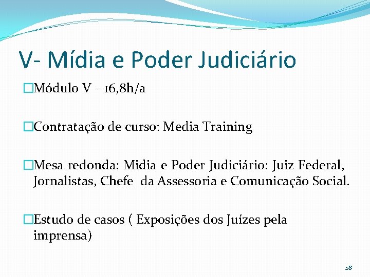 V- Mídia e Poder Judiciário �Módulo V – 16, 8 h/a �Contratação de curso: