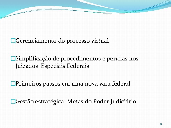 �Gerenciamento do processo virtual �Simplificação de procedimentos e perícias nos Juizados Especiais Federais �Primeiros