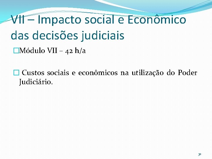 VII – Impacto social e Econômico das decisões judiciais �Módulo VII – 42 h/a