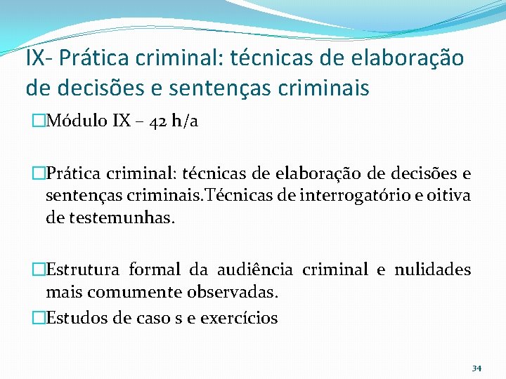 IX- Prática criminal: técnicas de elaboração de decisões e sentenças criminais �Módulo IX –