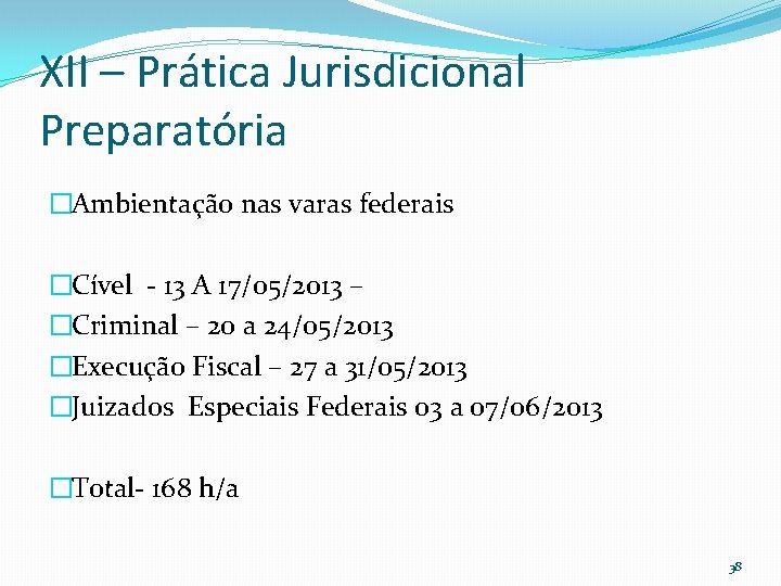 XII – Prática Jurisdicional Preparatória �Ambientação nas varas federais �Cível - 13 A 17/05/2013