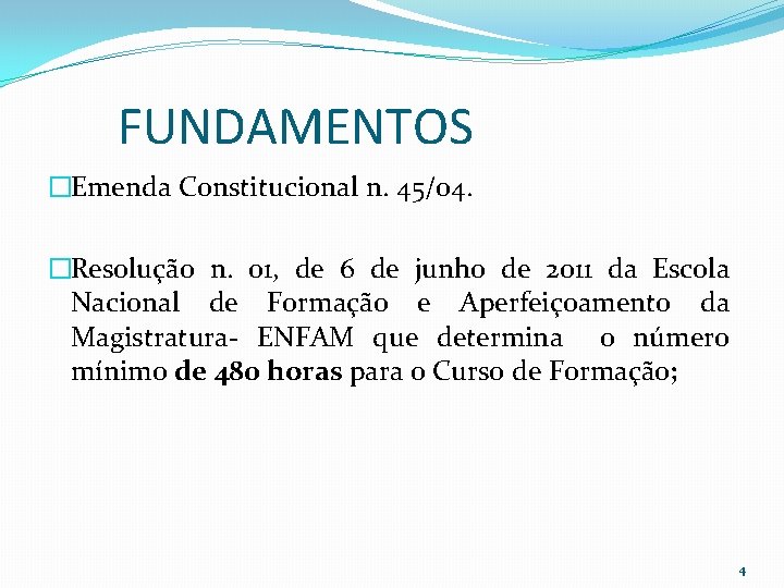 FUNDAMENTOS �Emenda Constitucional n. 45/04. �Resolução n. 01, de 6 de junho de 2011