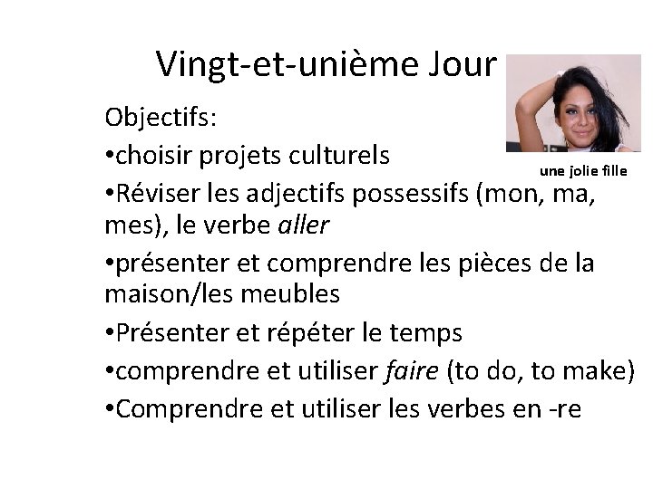 Vingt-et-unième Jour Objectifs: • choisir projets culturels une jolie fille • Réviser les adjectifs