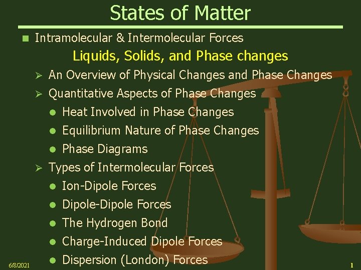 States of Matter n Intramolecular & Intermolecular Forces Liquids, Solids, and Phase changes Ø