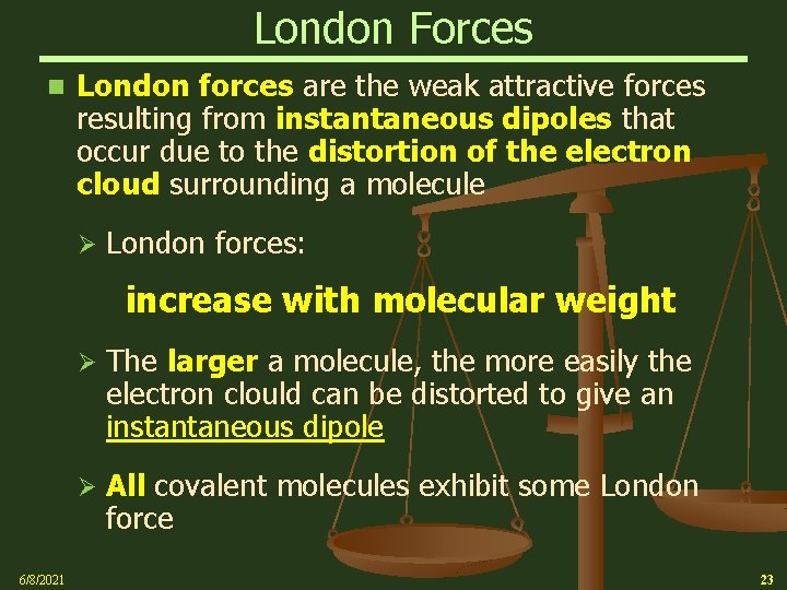 London Forces n London forces are the weak attractive forces resulting from instantaneous dipoles