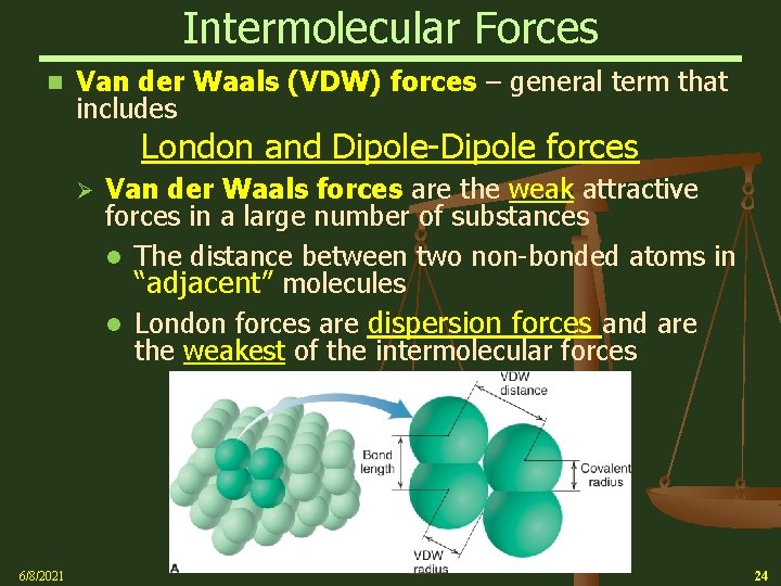 Intermolecular Forces n Van der Waals (VDW) forces – general term that includes London