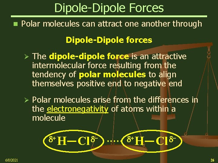 Dipole-Dipole Forces n Polar molecules can attract one another through Dipole-Dipole forces Ø The