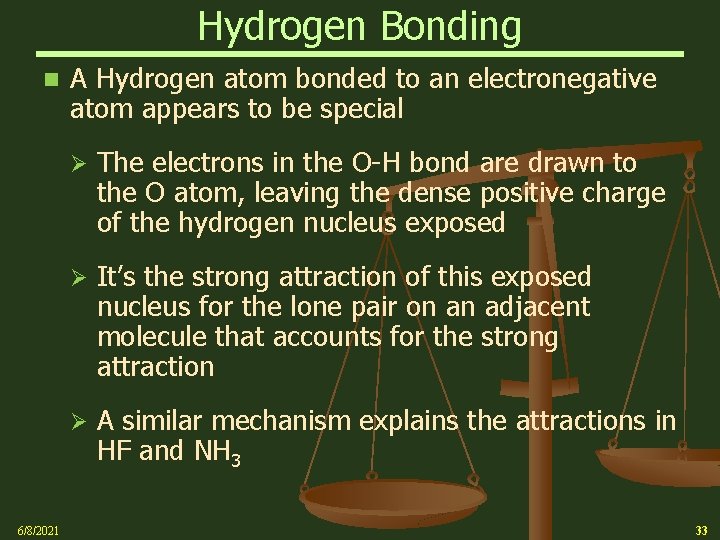 Hydrogen Bonding n 6/8/2021 A Hydrogen atom bonded to an electronegative atom appears to