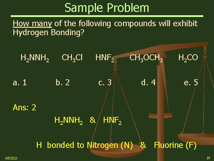 Sample Problem How many of the following compounds will exhibit Hydrogen Bonding? H 2