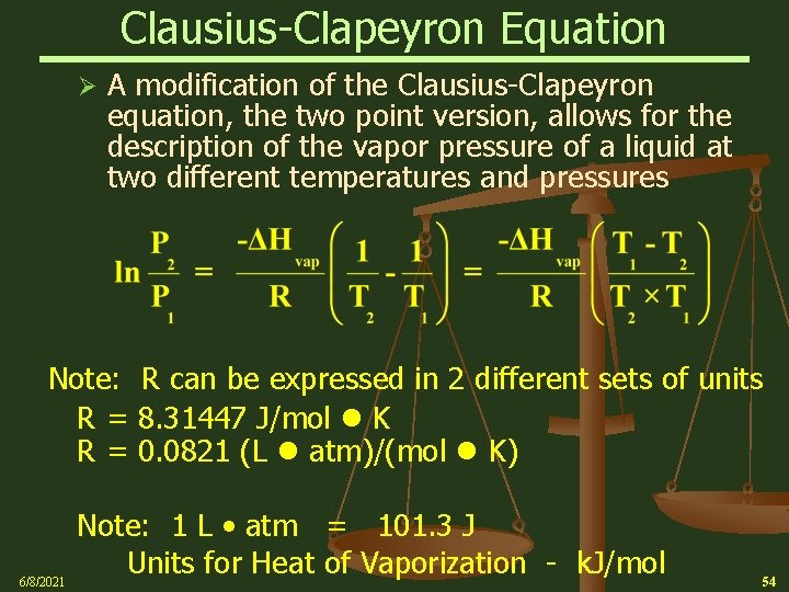 Clausius-Clapeyron Equation Ø A modification of the Clausius-Clapeyron equation, the two point version, allows