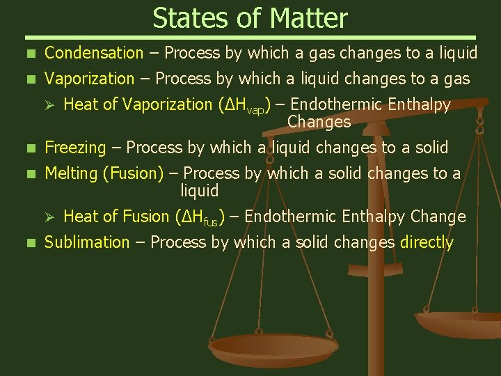 States of Matter n Condensation – Process by which a gas changes to a