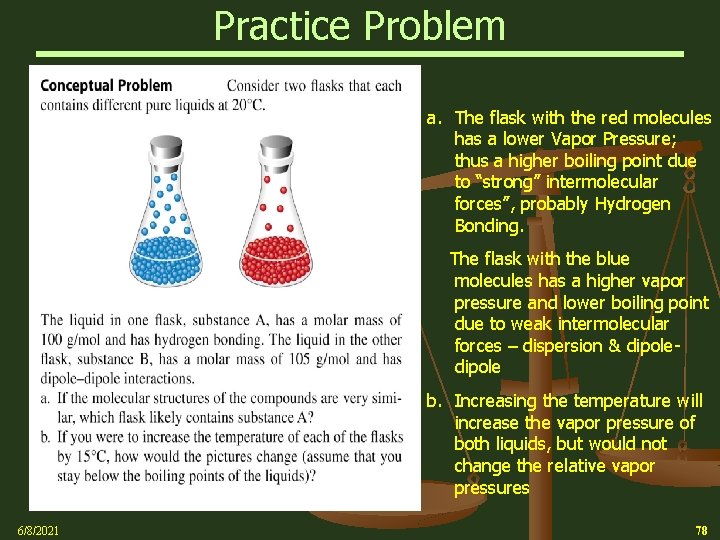 Practice Problem a. The flask with the red molecules has a lower Vapor Pressure;