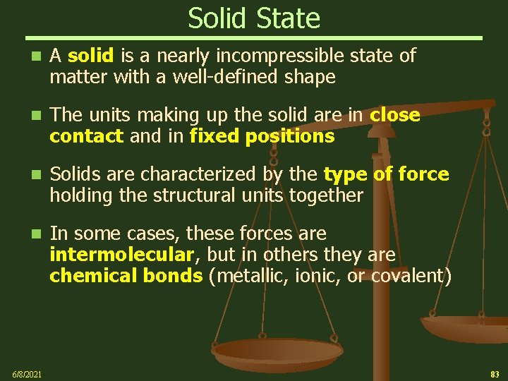 Solid State n A solid is a nearly incompressible state of matter with a