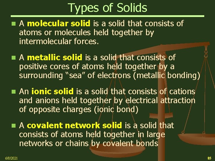 Types of Solids n A molecular solid is a solid that consists of atoms