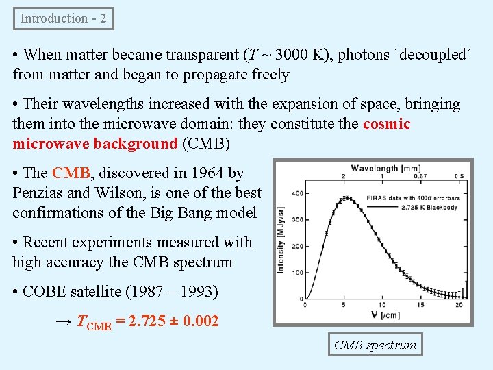 Introduction - 2 • When matter became transparent (T ~ 3000 K), photons `decoupled´