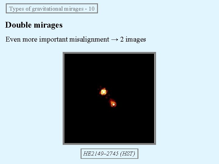 Types of gravitational mirages - 10 Double mirages Even more important misalignment → 2