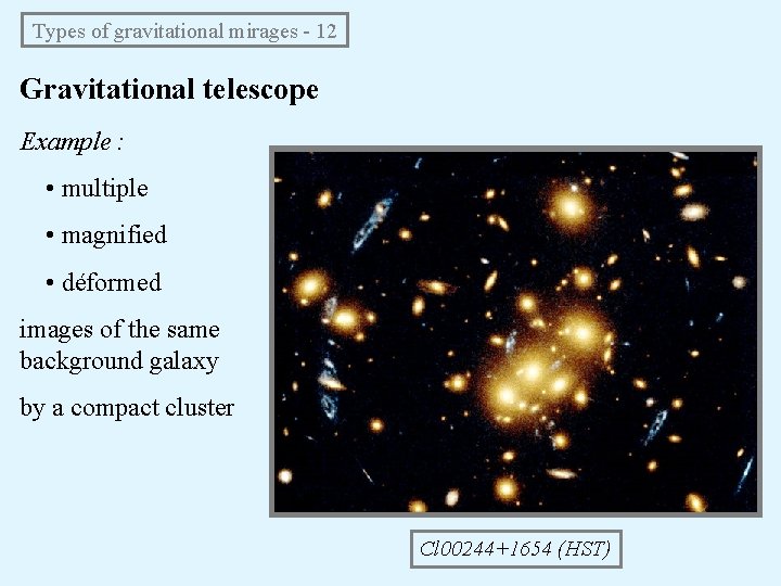 Types of gravitational mirages - 12 Gravitational telescope Example : • multiple • magnified